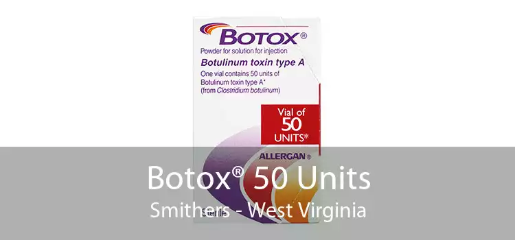 Botox® 50 Units Smithers - West Virginia