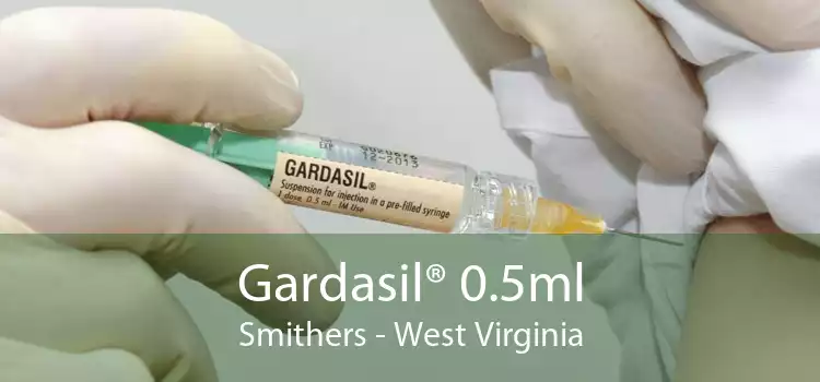 Gardasil® 0.5ml Smithers - West Virginia