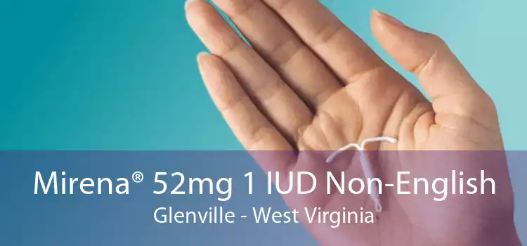 Mirena® 52mg 1 IUD Non-English Glenville - West Virginia