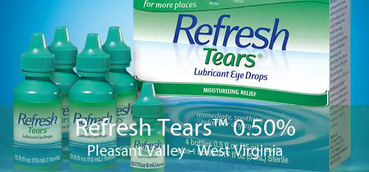 Refresh Tears™ 0.50% Pleasant Valley - West Virginia