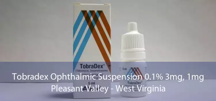 Tobradex Ophthalmic Suspension 0.1% 3mg, 1mg Pleasant Valley - West Virginia